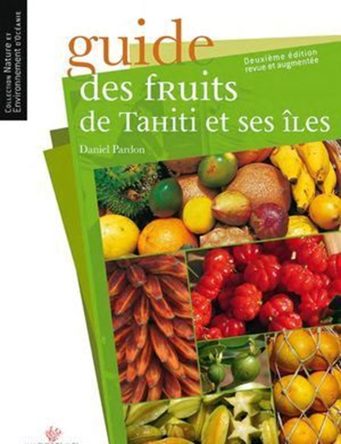 Guide des Fruits de Tahiti et ses Iles. Avec conseil scientifique et relecture de Jean - Francois Butaud. 2e ed. rév. 2017. (Collection Nature et Evironnement d'Océanie). Many col. photogr. 431 p. Hardcover.