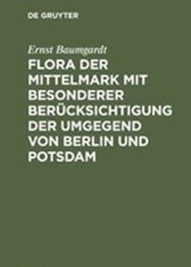  Flora der Mittelmark mit besonderer Berücksichtigung der Umgegend von Berlin und Potsdam. 1856. (Reprint 2015). 1 Karte. CXXX, 240 Seiten.