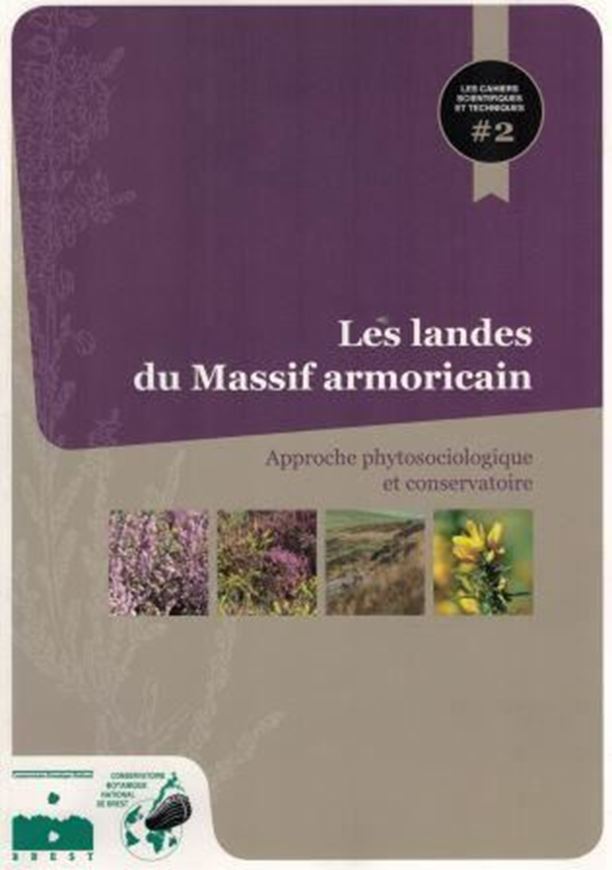  Les landes du Massif Armoricain.Approche phytosocio- logique et conservatoire. 2015. (Cahlers Scientifiques et Techniques du Conservatoire botanique national de Brst, 2). illus. (col.). 277 p. 4to Broché.