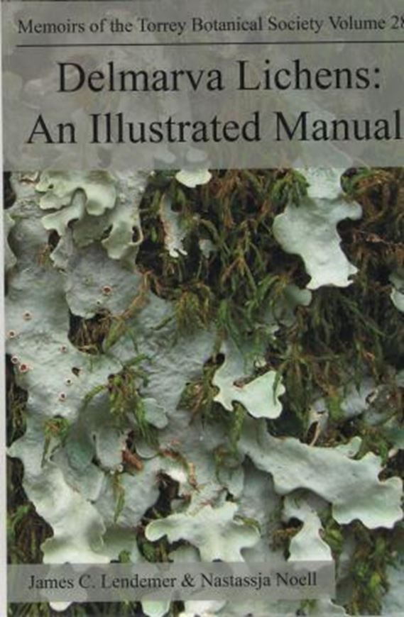 Delmarva Lichens. An illustrated manual. 2018. (Mem. of the Torrey Bot. Club, 28). 36 col. pls. 300 dot maps. 386 p. gr8vo. Hardcover.