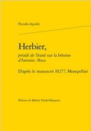 Pseudo Apulée, Herbier, pr´cédé du Traité sur la bétoine d'Antonius Musa D'après le manuscrit H277, Montpellier. 2018. (Savoirs anciens et médiévaux,no. 5).  530 p. gr8vo. Broche.- In French.