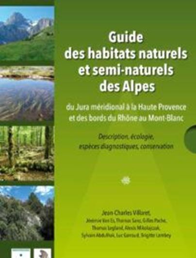 Guide des habitats naturels et semi - naturels des Alpes du Jura méridional à la Haute Provence et des bords du Rhône au Mont - Blanc. Description, écologie, espèces diagnostiques, conservation. 2019. 242 fiches. 660 photogr. en couleurs. 244 cares. 640 p. gr8vo. Hardcover.