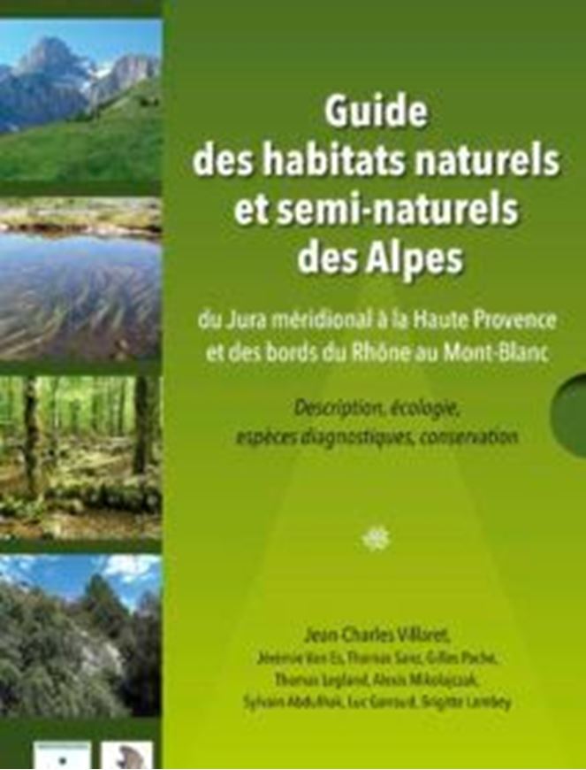 Guide des habitats naturels et semi - naturels des Alpes du Jura méridional à la Haute Provence et des bords du Rhône au Mont - Blanc. Description, écologie, espèces diagnostiques, conservation. 2019. 242 fiches. 660 photogr. en couleurs. 244 cares. 640 p. gr8vo. Hardcover.