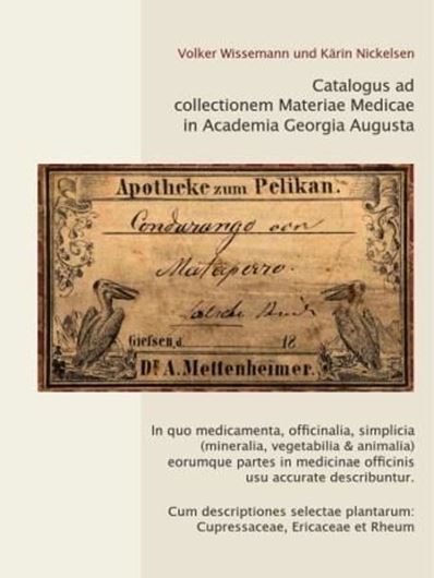 Catalogus ad collectionem Materiae Medicae in Academia Augusta (Katalog der Pharmakognostischen Sammlung der Georg - August - Universität Göttingen) in quo medicamenta, officinalia, simplicia (mineralia, vegetabilia et animalia) eorumque partes in medicinae officinalis usu accurate describuntur. Cum descriptiones selectae plantarum: Cupressaceae, Ericaceae et Rheum). 2017. 1033 S. Hardcover.