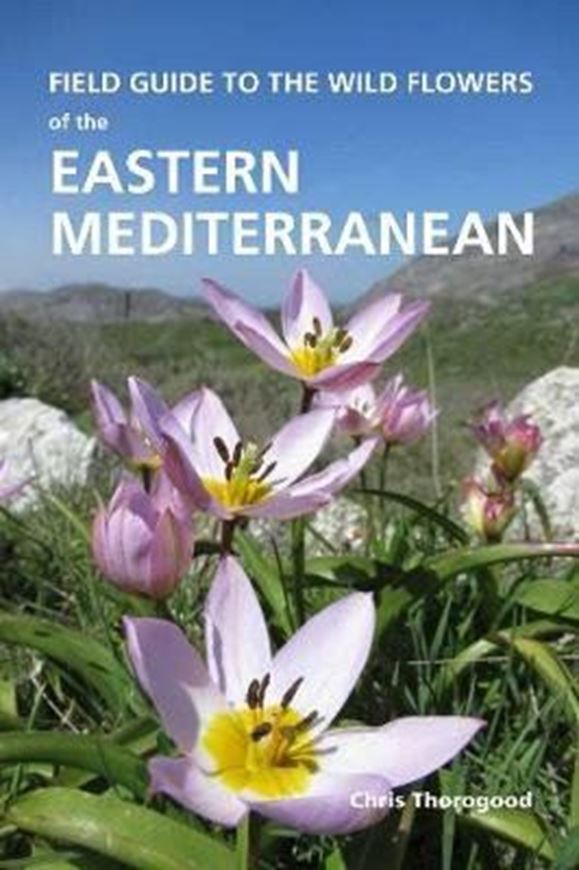 Field Guide to the Wild Flowers of the Eastern Mediterranean. 2019. ca 3000 col. photogr. VIII, 656 p. lex8vo. Paper bd.