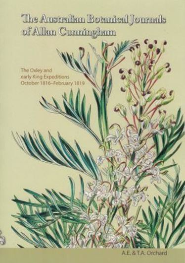 The Australian botanical journals of Allan Cunningham: the Oxley and King expeditions October 1816 - February 1819. Publ. 2018. illus. VI, 309 p. Paper bd.