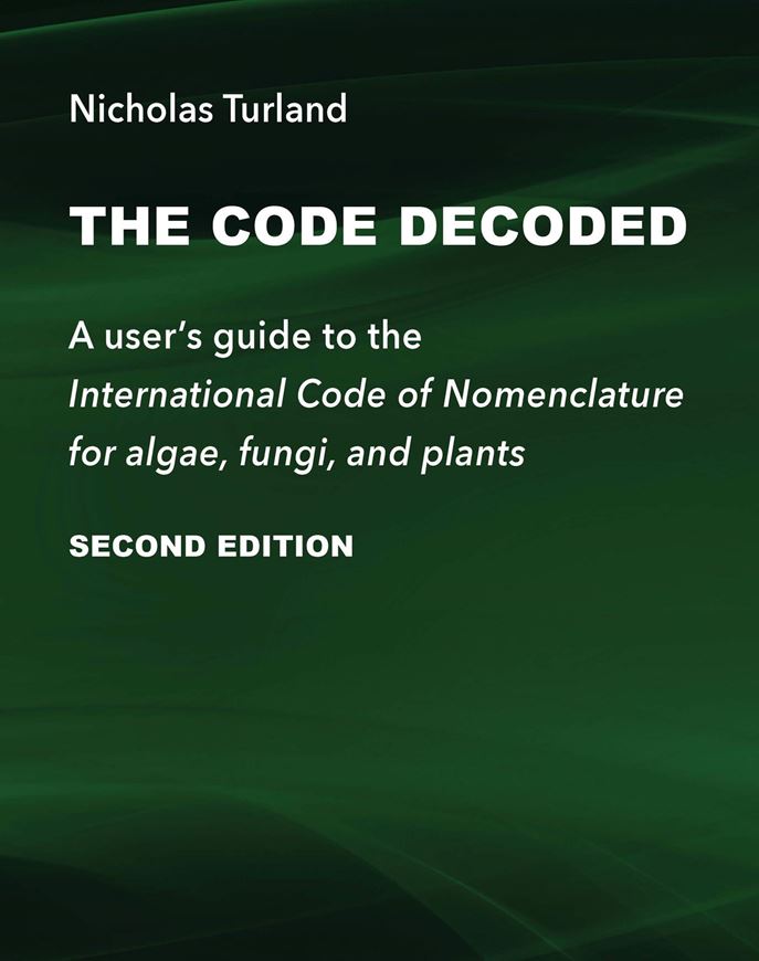 The Code Decoded. A user's guide to the International Code of Nomenclature for algae, fungi and plants. 2019. 200 p. Paper bd.