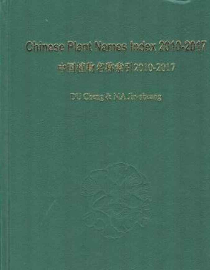 Chinese Plant Names Index (2010 - 2017). 2019. 603 p. gr8vo. Hardcover. - In English.