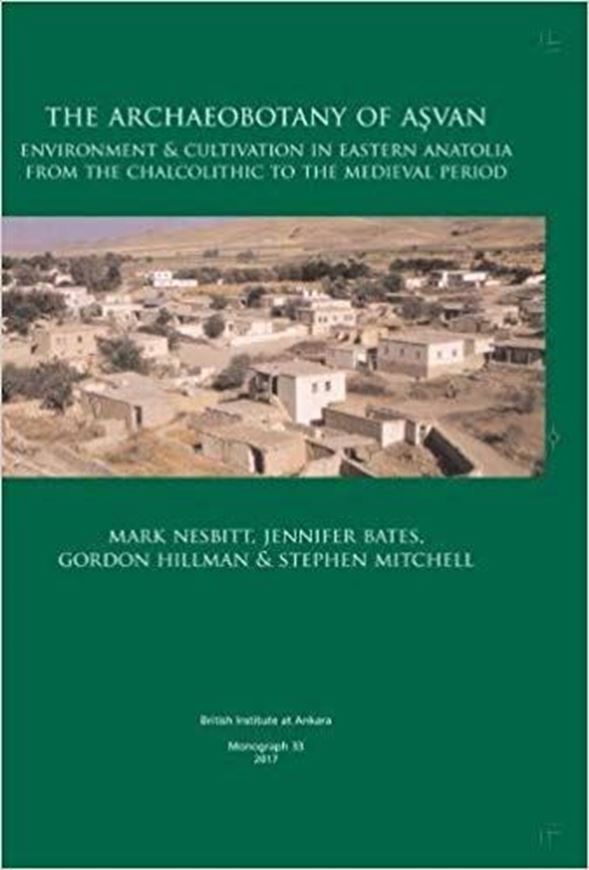 The Archaeobotany of Asvan: Environment and Cultivation in Eastern Anatolia from the Chalcolithic to the Medieval Period. 2017. (British Institute at Ankara Monograph). illus. 244 p. Hardcover.