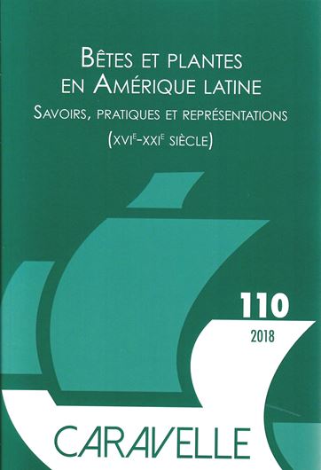 Bêtes et Plantes en Amérique Latine: Savoirs, Pratiques et Represantations (XVIe - XXIe siècle). 2019.  Caravalle, 110).illus. 238 p.