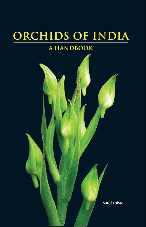 Orchids of India - A Handbook. With a foreword by D. L. Szlachetko. 2019. 225 col. photogr. 480 line - figs. X, 652 p. gr8vo. Hardcover.