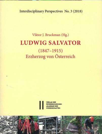 Ludwig Salvator (1847 - 1915). Erzherzog von Österreich. Dokumentation der Vorträge des Kerner-von-Marilaun - Symposiums anlässlich seines 100. Todesjahres. 2019. (Interdisciplinary Perspectives, 3) . illus. 143 S. gr8vo. Broschiert.