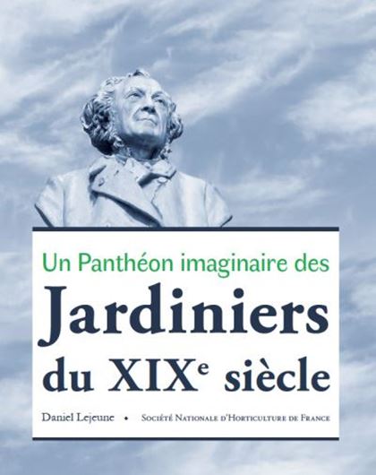 Un panthéon imaginaire des jardiniers du XIX siècle. 2018. illus. 272 p. 4to. Paper bd.