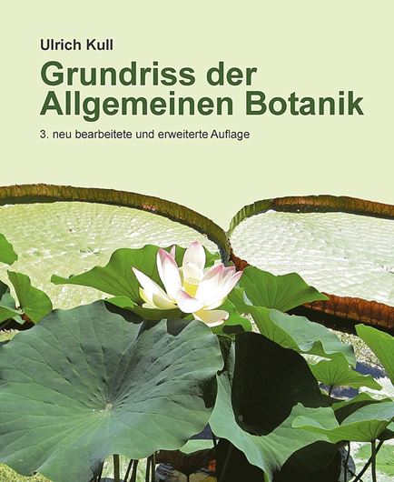 Grundriss der Allgemeinen Botanik. 3. neu bearbeitete und erweiterte Auflage. 2019. 369 Abb. 21 Tab. 8 Taf. XV, 608 S. gr8vo. Broschiert.