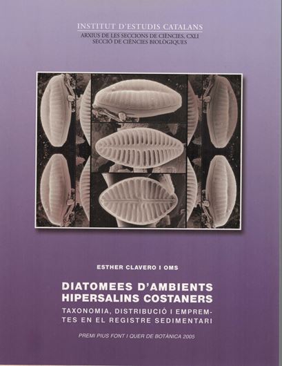 Diatomees d'ambients hipersalins costaners. Taxonomia, distribucio i emprentes en el registre sedimentari. 2009. ( Inst. d`Estudis Catalans, Arxius de les Seccions de Ciencies, CXLI). 143 figs. 29 tabs. 432 p. gr8vo. Paper bd. - Catalans, with Latin nomenclature.