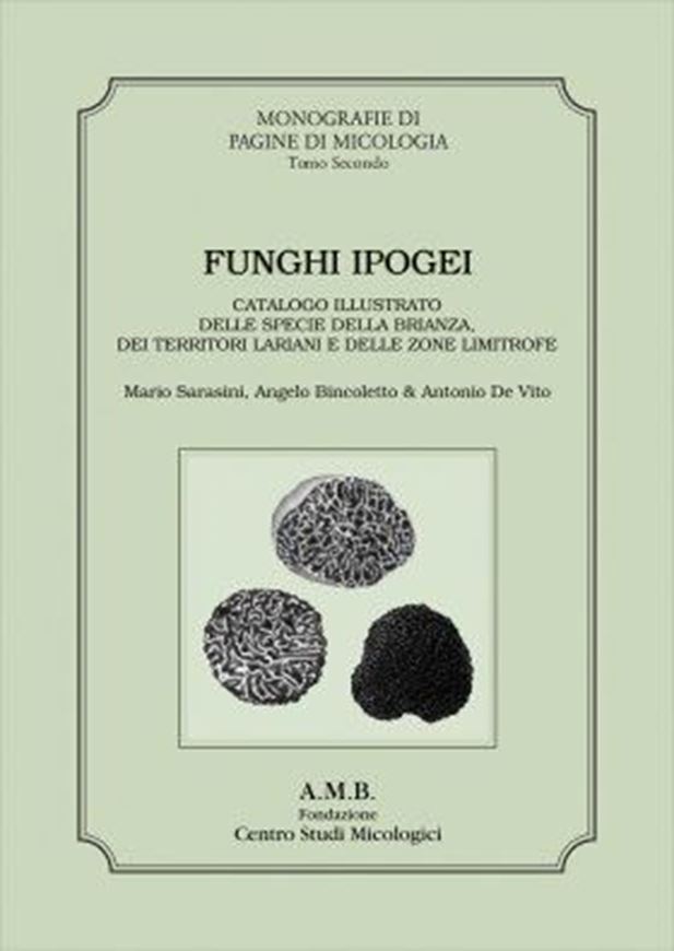 Funghi Ipogei: Catalogo Illustrato delle Specie della Brianza, dei Territori Lariani e dlle Zone Limitrofe. 2015. ( Monografie di Pagine di Micologia, 2). ca 140 col. photogr. 120 p. - In talian, with Latin nomenclature.