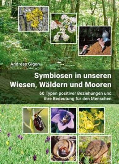 Symbiosen in unseren Wiesen, Wäldern und Mooren. 60 Typen positiver Beziehungen und ihre Bedeutung für den Menschen. 2te revidierte und ergänzte Aufl. 2021. ca. 400 Fig. 432 S. gr8vo. Hardcover.