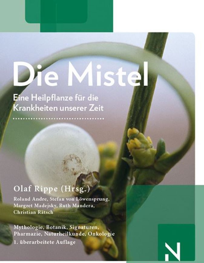 Die Mistel. Eine Heilpflanze unserer Zeit. Mit Beiträgen von Christian Rätsch, Ruth Mandera, Margret Madejsky, Stefan von Löwensprung und Roland Andre. 2017. 107 farbige Fig. 372 S. Broschiert.