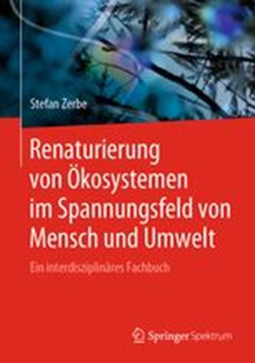 Renaturierung von Ökosystemen im Spannungsfeld von Mensch und Umwelt. Ein interdiszplinäres Fachbuch. 2019. 151 (79 kol.) Fig. XXII, 731 S. Hardcover.