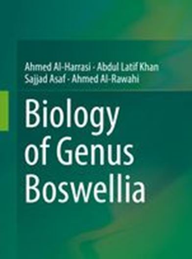 Biology of the Genus Boswellia. 2019. 73 (62 col.) figs. XIX, 173 p. gr8vo. Hardcover.