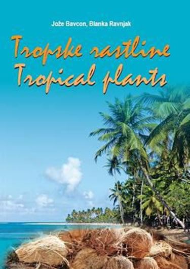 Tropske Rastline / Tropical Plants. 2020. Many col. figs. 296 p. - Bilingual (Slovenian / English).