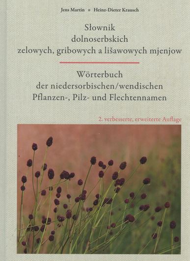 Slownik dolnoserbskich zelowych, glibowych a lisawowych mjenjow / Wörterbuch der niedersorbischen / wendischen Pflanzen-, Pilz- und Flechtennamen. 2te erweiterte Auflage. 2020. 440 S. Hardcover.