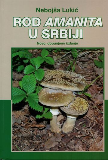 Rod Amanita u Srbiji. Novo, dopunjeno izdanje (= new revised edition). 2020. many color photographs. 207 p. 4to. Hardcover. - In Serbian, with Latin nomenclature