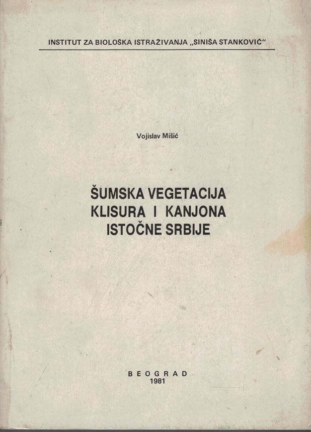 Sumska Vegetacija Klisura i Kanjona Istocne Srbije (Forest Vegetation of the Gorges and Canyons of Eastern Serbia). 1981. illus.(b/w). 328 p. gr8vo. Paper bd. - In Serbian, with extensiver summary in English (14 p.).