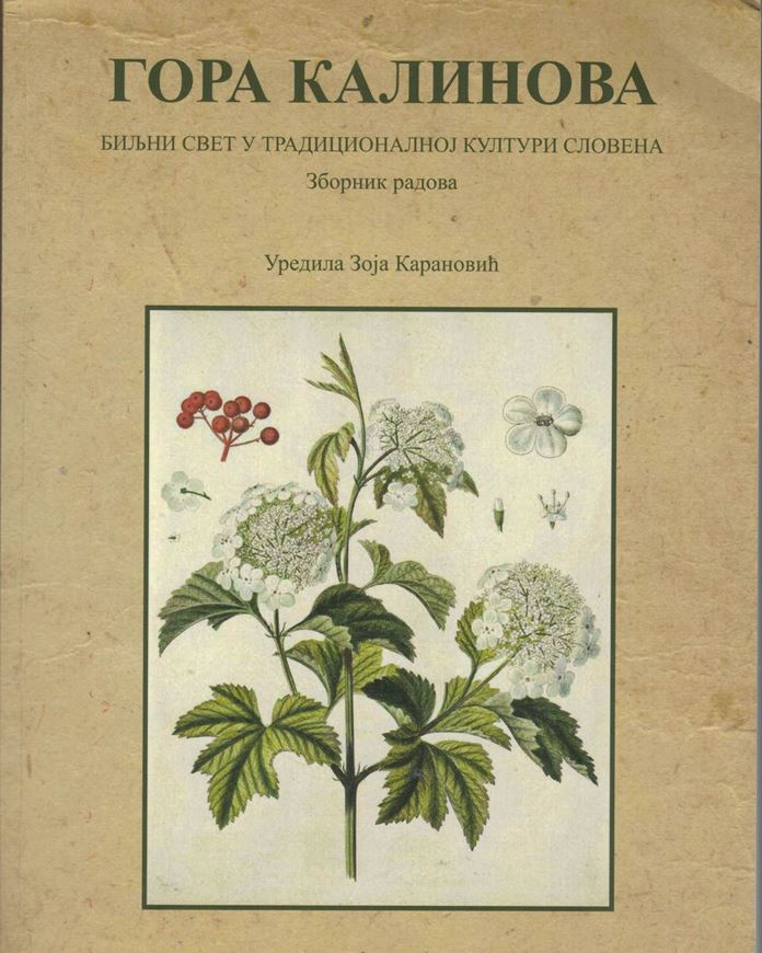 Gora Kalinova. Biljni svet u tradicionalnoj kuluri Slovena. Zbornik radova. (Kalina Mountains. Flora in the traditional culture of Sloavs: Collection of Papers). 2019. illus. 416 p. Hardcover. - In Serbian, Russian and English.