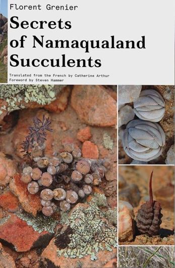 Secrets of Namaqualand Succulents. Translated from the French by Catherine Arthur. 2019. 1126 col. photogr. 1 col. map. 352 p. gr8vo. Hardcover.