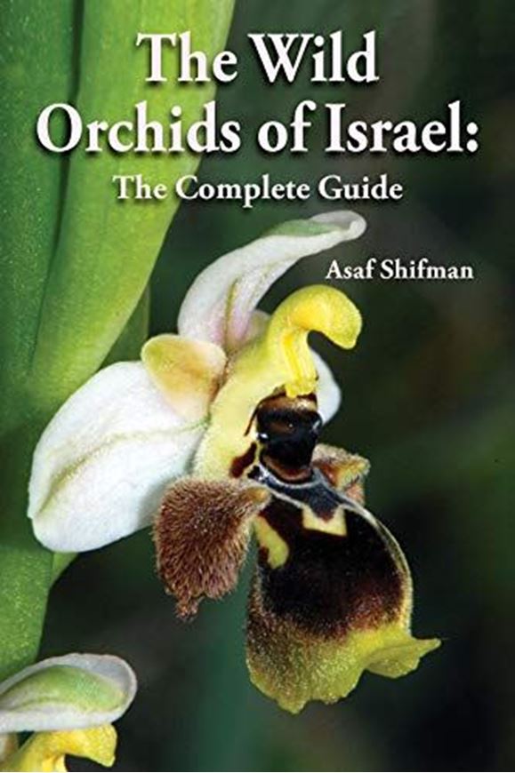 The Wild Orchids of israel: The Complete Guide. 2019. illus. (col. photogr. & distrib. maps). 198 p. gr8vo. Paper bd.