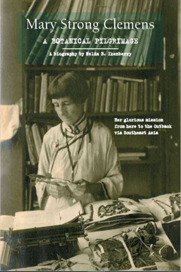 Mary Strong Clemens. A Botanical Pilgrimage. Her glorious mission from here to the Outback via South East Asia. 2021. many col. photogr. XVIII, 462 p. gr8vo. Softcover.