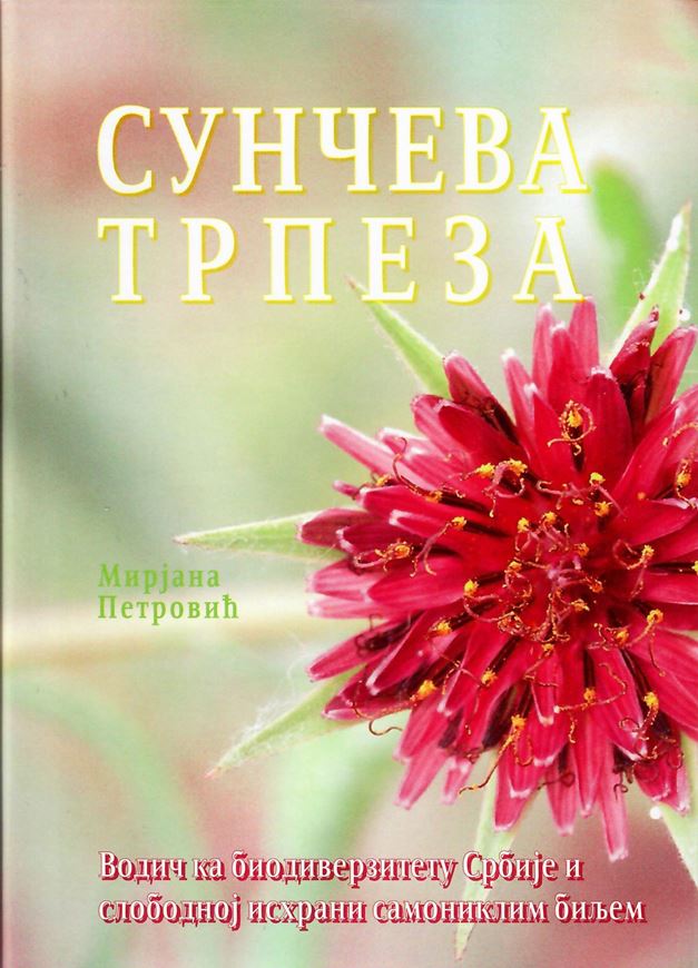 Sunceva trpeza - vodic ka biodiverzitetu Srbije i slobodnoj ishrani samonliklim biljem (Sun table -  Guide to the Biodiversity of Serbia and Free Nutrition with Wild Plants).2010.  illus. (col.) 466 p. gr8vo. Hardcover. - In Serbian, with Latin nomenclature.