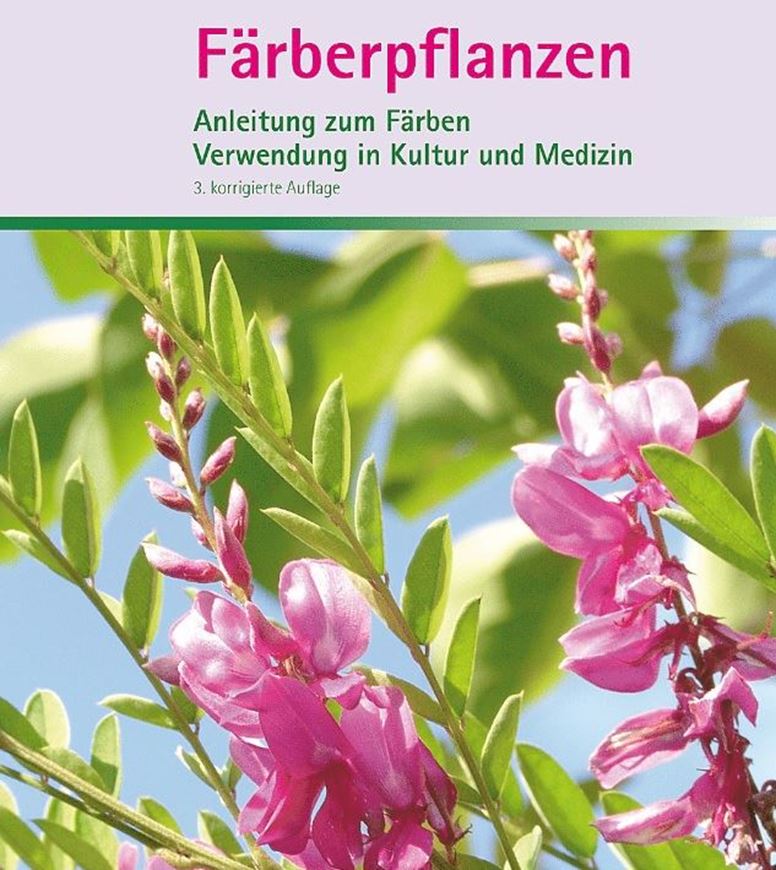 Färberpflanzen. Anleitung zum Färben. Verwendung in Kultur und Medizin. 3. korrigierte Auflage. 2020. 164 Farbabbildungen. 23 Tabellen. gr8vo. Gebunden.