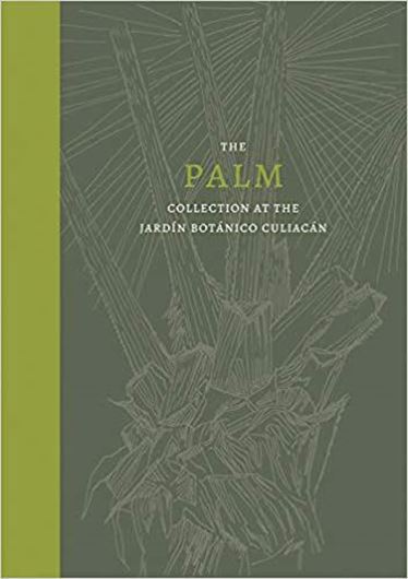 Palm: The Palm Collection at the Jardin Botanico Culiacan (Mexico). 2021. illus. 320 p. gr8vo. Hardcover. - In English.