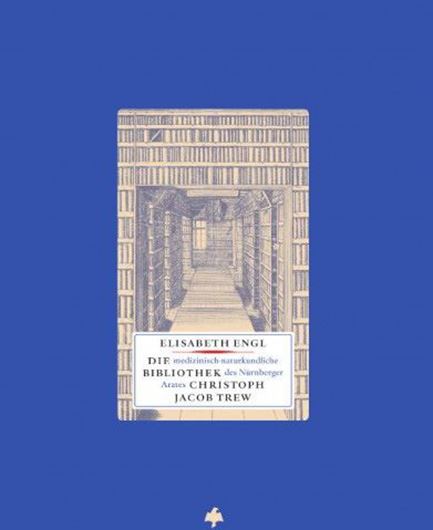 Die medizinisch - naturkundliche Bibliothek des Nürnberger Arztes Christoph Jacob Trew. Analyse einer Gelehrtenbibliothe im 18. Jahrhundert. 2020. (Bibliothek des Buchwesens, 28). 524 p. Hardcover. - In German.