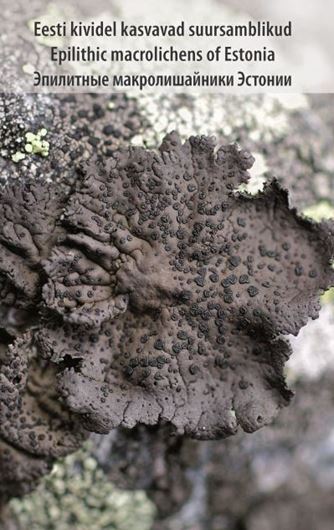 Eesti Kividel Kasvavad Suursamblikud / Epilithic Macrolichens of Estonia. 2015. illus. 304 p. - Trilingual (Estonian, Russian, English).