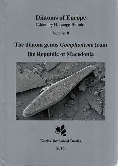 Diatoms of the European Inland Waters and Comparable Habitats. Ed. by H. Lange - Bertalot: Volume 08: Levkov, Zlatko, Danijela Mitic - Kopanja and Erwin Reichardt: The diatom genus GOMPHONEMA from the Republic of Macedonia. 2016. 4425 figs on 201 pls. (LM & SEM). 552 p. gr8vo. Hardcover. (ISBN 978-3-946583-00-4)