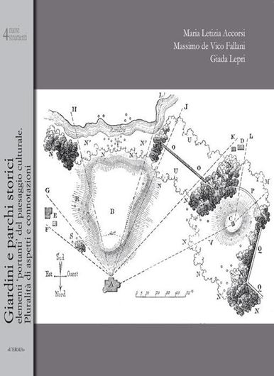 Giardini e parchi storici, elementi 'portanti' del Paesaggio culturale. Pluralità di aspetti e coonotazioni. 2021. (Nuovi Strumenti, 4). illus. 171 p. Paper bd. - In Italian.