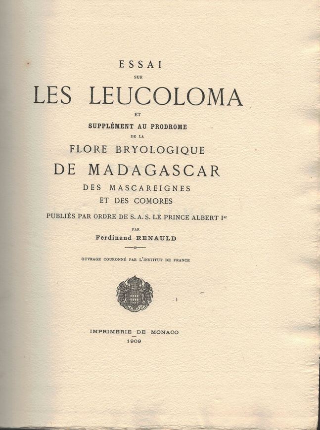 Essai sur les Lucoloma et Supplément au Prodrome de la Flore Bryologique de Madagascar, des Mascareignes et des Comores. 1909. (Mémoires et Documents publiés par ordre de S. A. le Prince  Albert Ier, Prince Souverain de Monaco). 24 pls. 139 p. 4to Hardcover.