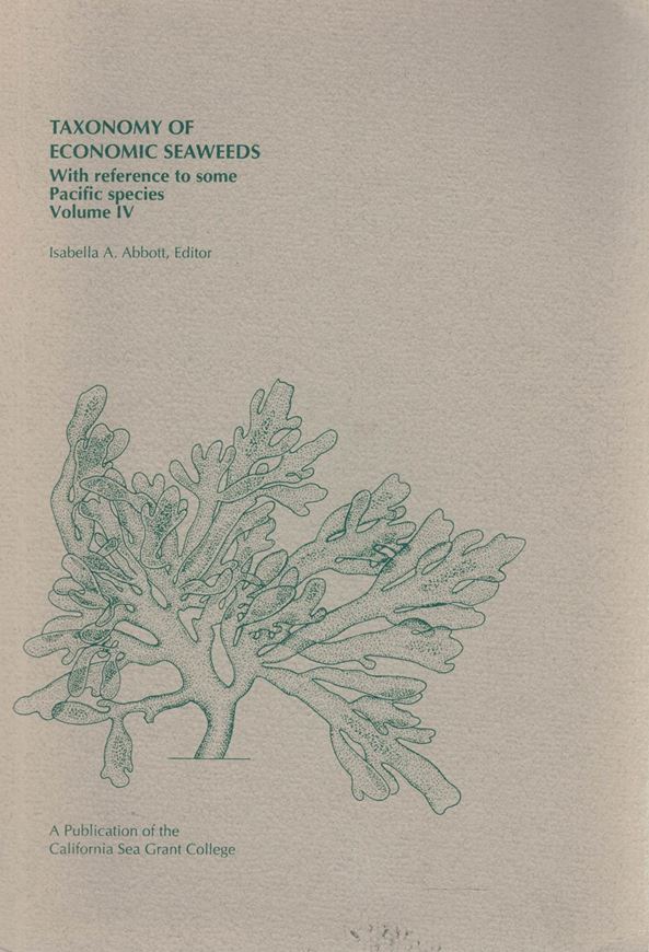 Taxonomy of economic seaweeds with referenec to some Pacfic species. Vol. 4. 19994. (Publication of the Calif. Sea Grant College Program). 199 p. gr 8vo. Paper bd.