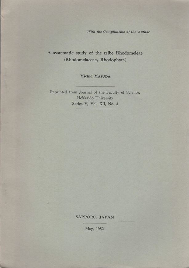 A systematic study of the tribe Rhodomeleae ( Rhodomelaceae, Rhodophyta). 1982. (Jl.Fac.Sc., Hokkaido Univ., Series V:12, part 4). 183 p. Paper bd.