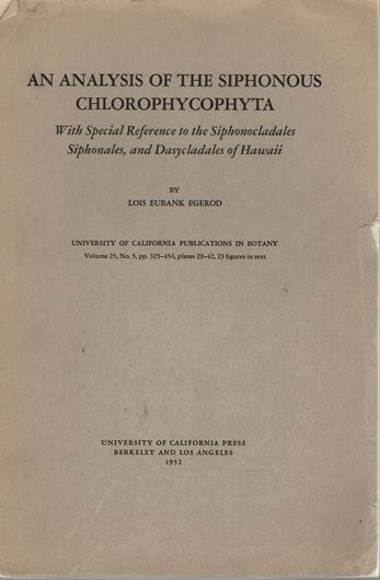 An Analysis of the Siphonous Chlorophycophyta With Special Referenec to the Siphonocladales, Siphonales, and Dasycladales of Hawaii. 1952. (Univ. of Calif. Publ. in Botany, 25:5). 23 figs. 14 pls. 129 p. gr8vo. Paper bd.