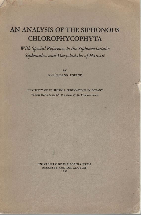 An Analysis of the Siphonous Chlorophycophyta With Special Referenec to the Siphonocladales, Siphonales, and Dasycladales of Hawaii. 1952. (Univ. of Calif. Publ. in Botany, 25:5). 23 figs. 14 pls. 129 p. gr8vo. Paper bd.