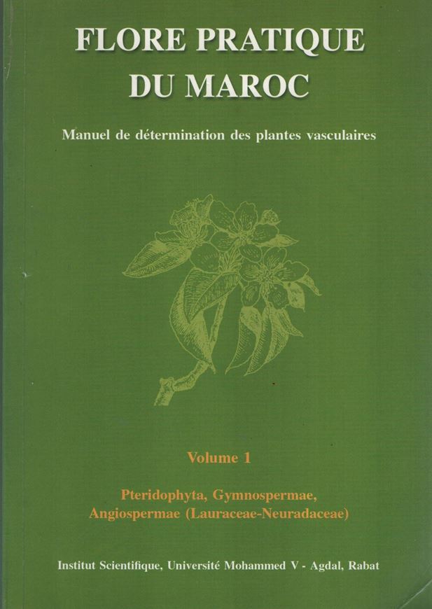 Flore pratique du Maroc. Manuel de détermination des plantes vasculaires. Vol. 1: Pteridophyta, Gymnospermae, Angiospermae (Lauraceae - Neuradaceae). 1999. ( Travaux de l'Inst. Scientif., Rabat, Série Bot., No. 36). illus. (= line drawings). XV, 558 p. gr8vo. Paper bd..