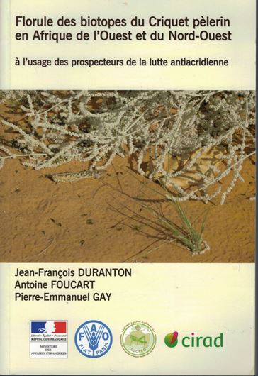 Florule des biotopes du Criquet pèlerin en Afrique de l'Ouest et du Nord - Ouest à l'usage des prospecteurs de la lutte antiacridienne. 2012. Masany col. photogr. & distr. maps. 487 p. gr8vo. Broché.