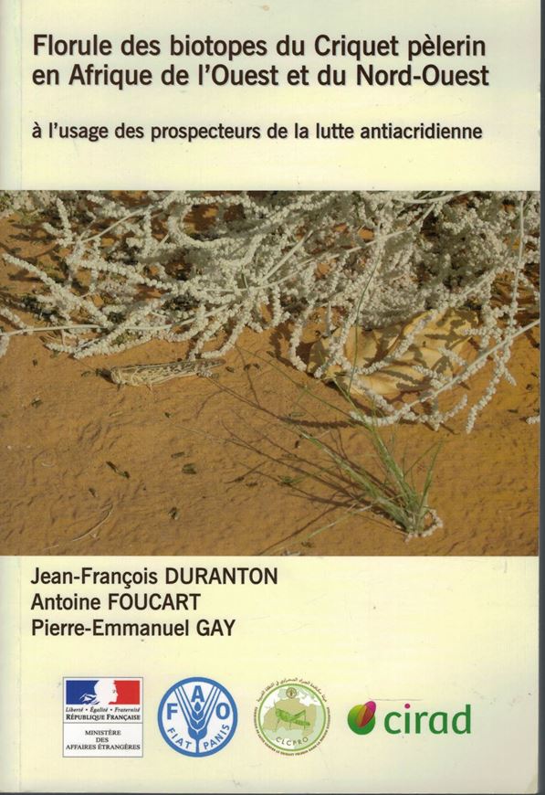 Florule des biotopes du Criquet pèlerin en Afrique de l'Ouest et du Nord - Ouest à l'usage des prospecteurs de la lutte antiacridienne. 2012. Masany col. photogr. & distr. maps. 487 p. gr8vo. Broché.