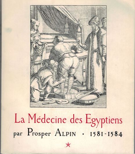 La Médecine des Egyptiens,par Propser Alpin. 1581 - 1584. Traduite du latin, présentée et annoté par R. de Fenoyl et index de Marcelle Desdames.. 1980. (Voyageurs Occidentaux en Egypte, vol. 21: 1-2). illus. (liene drawings). 587 p. Paper bd.