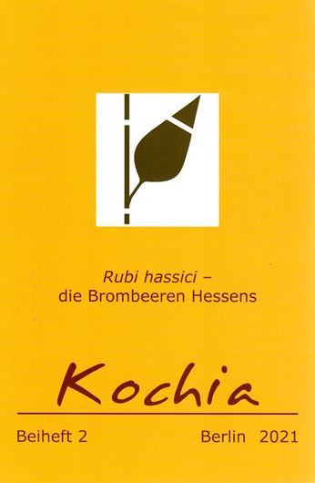 Rubi hassici - die Brombeeren Hessens. 2021. (Kochia, Beiheft 2). 4 farbige Karten. 181 farbige Verbreitungskarten. 306 Farbphotographien. 574 S. gr8vo. Broschiert.