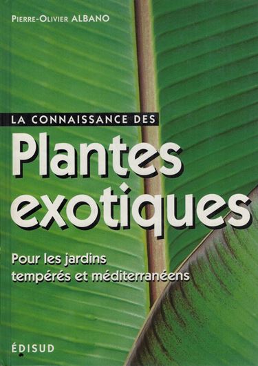 La Connaissance des Plantes Exotiques Pour les Jardins tempérés et méditerranéennes. Les principales espèces résistantes au gel pour recréer une ambiance exotique. 2003. Many< col. photogr. 324 p.  gr8vo. Hardcover.